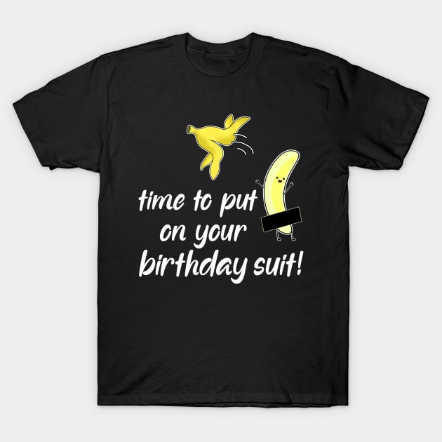 time to put on your birthday suit T-Shirt by Fusion Designs